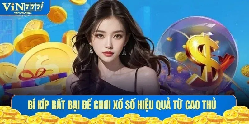 Bí kíp bất bại để chơi xổ số hiệu quả từ cao thủ