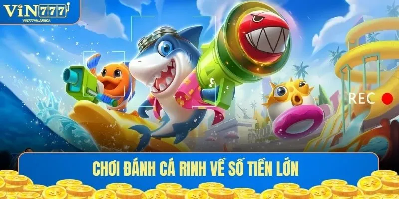 Chơi đánh cá giúp hội viên rinh về số tiền lớn