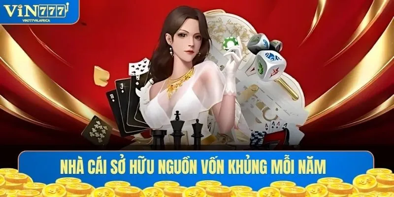 Nhà cái sở hữu nguồn vốn khủng mỗi năm