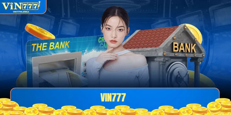 Những phương thức rút tiền Vin777 dễ thực hiện