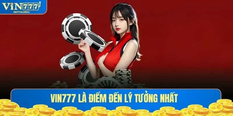 Vin777 là điểm đến lý tưởng mỗi ngày