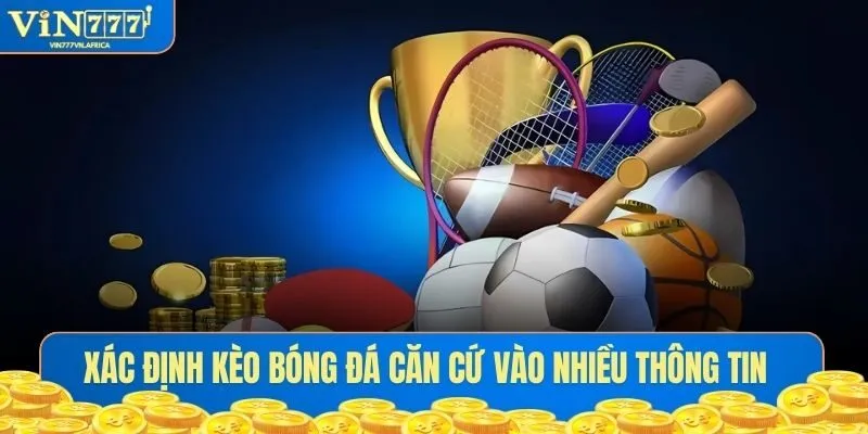 Xác định kèo sports căn cứ vào nhiều thông tin
